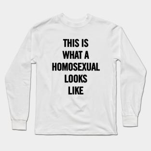 This Is What A Homosexual Looks Like Long Sleeve T-Shirt